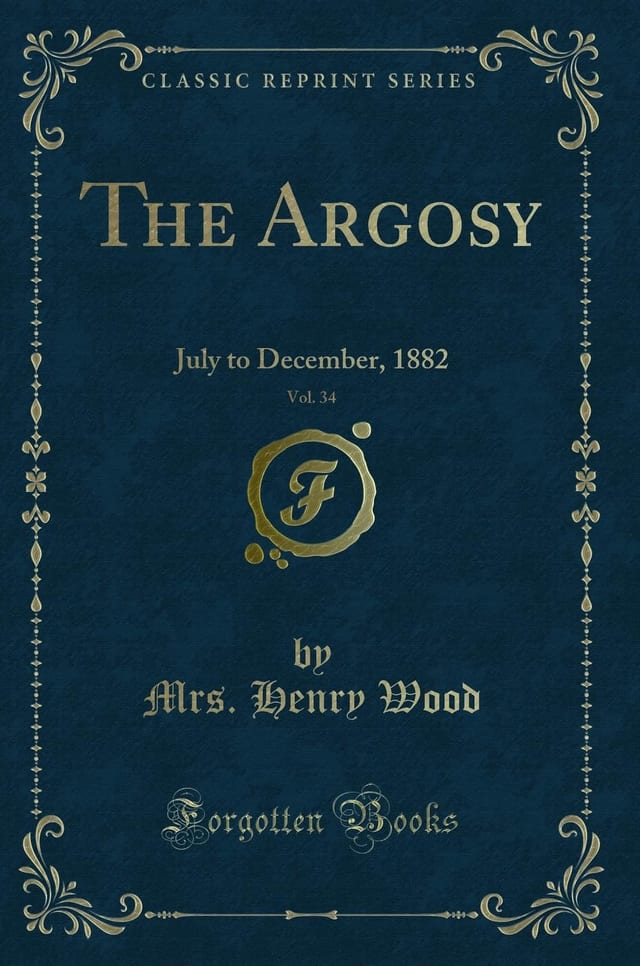 The Argosy, Vol. 34 July to December, 1882 (Classic Reprint)