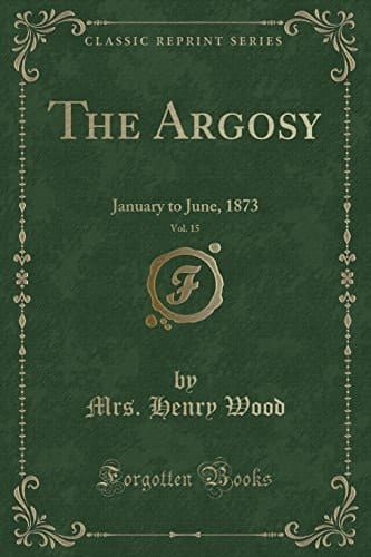 The Argosy, Vol. 15 January to June, 1873 (Classic Reprint)