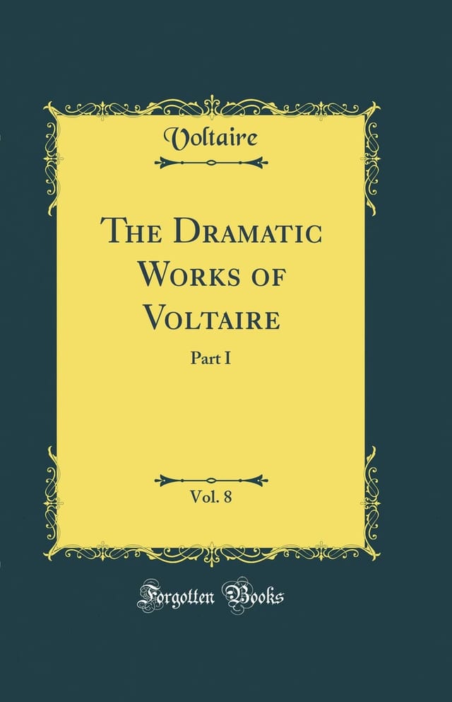 The Dramatic Works of Voltaire, Vol. 8 Part I (Classic Reprint)