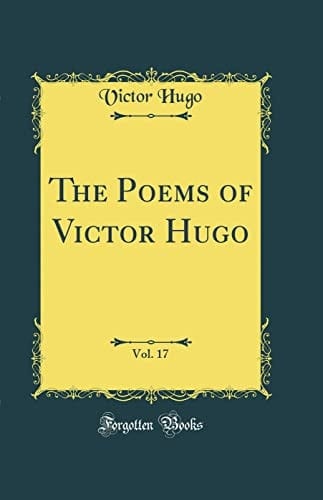 The Poems of Victor Hugo, Vol. 17 (Classic Reprint)