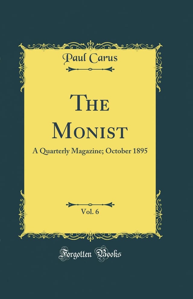 The Monist, Vol. 6 A Quarterly Magazine; October 1895 (Classic Reprint)