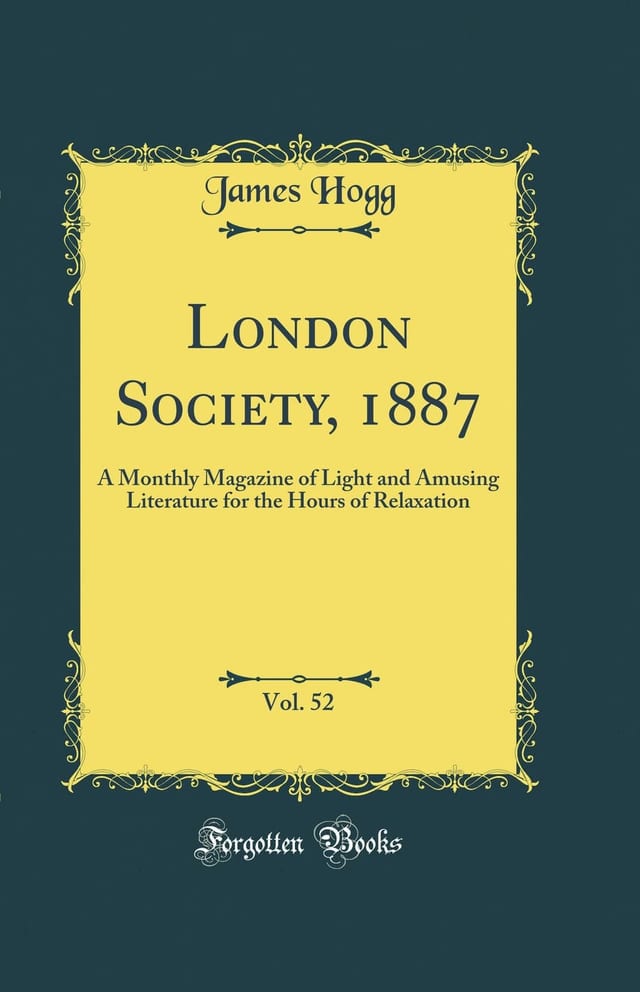 London Society, 1887, Vol. 52 A Monthly Magazine of Light and Amusing Literature for the Hours of Relaxation (Classic Reprint)