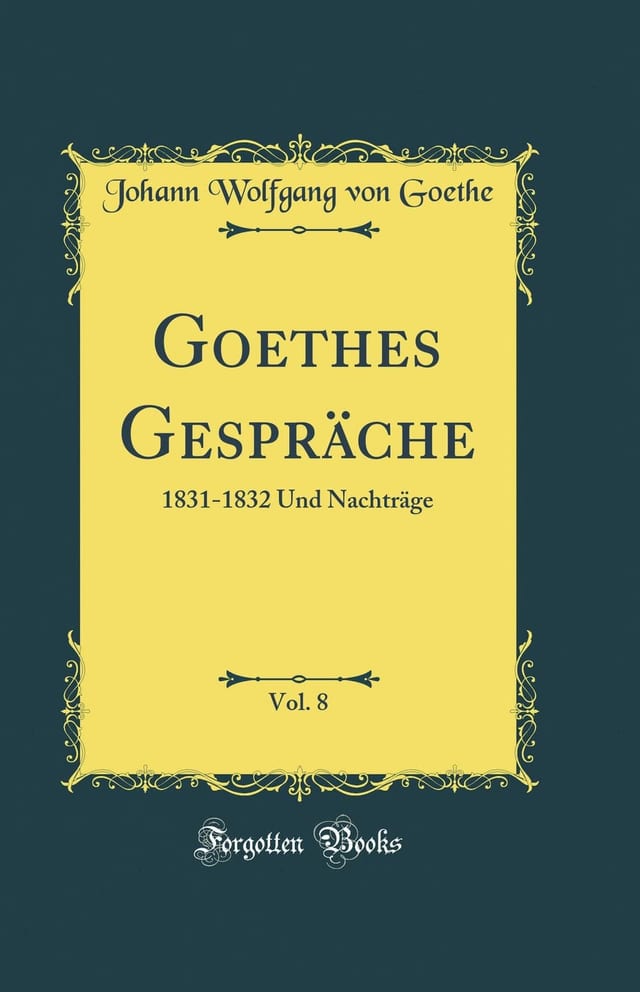 Goethes Gespräche, Vol. 8 1831-1832 Und Nachträge (Classic Reprint)