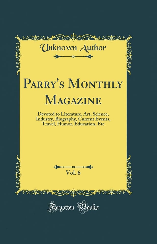 Parry's Monthly Magazine, Vol. 6 Devoted to Literature, Art, Science, Industry, Biography, Current Events, Travel, Humor, Education, Etc (Classic Reprint)