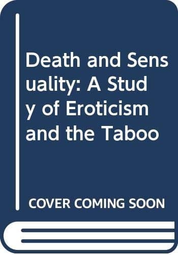 Death and Sensuality: A Study of Eroticism and the Taboo