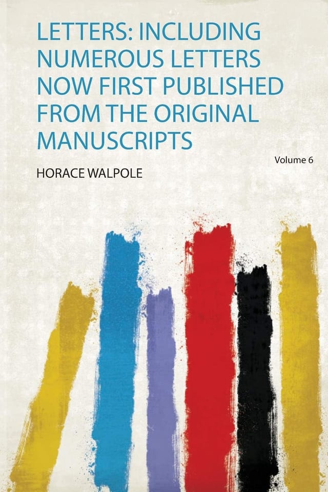 Letters Including Numerous Letters Now First Published From The Original Manuscripts, Volume 4