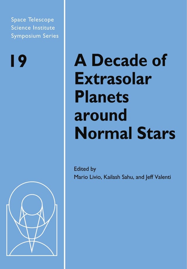 A Decade of Extrasolar Planets Around Normal Stars Proceedings of the Space Telescope Science Institute Symposium, Held in Baltimore, Maryland, May 2-5, 2005