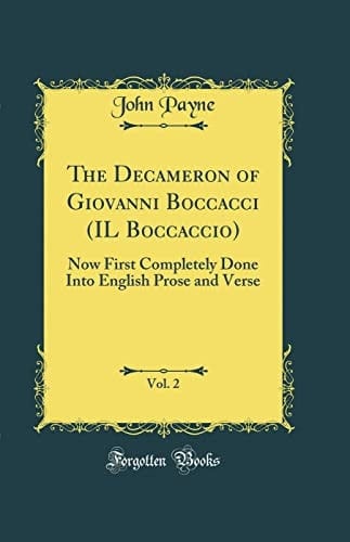 The Decameron of Giovanni Boccacci (Il Boccaccio), Vol. 2 Now First Completely Done Into English Prose and Verse (Classic Reprint)