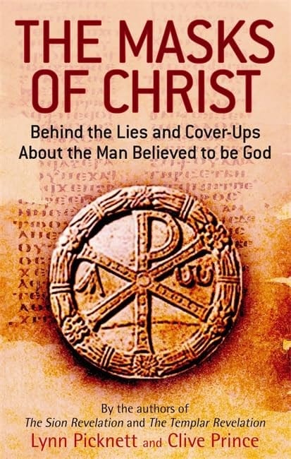 The Masks of Christ Behind the Lies and Cover-ups about the Man Believed to be God