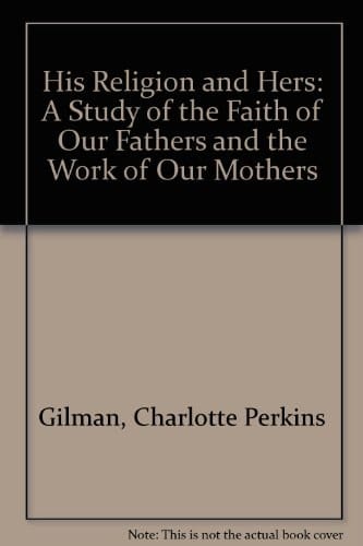 His Religion and Hers: A Study of the Faith of Our Fathers and the Work of Our Mothers