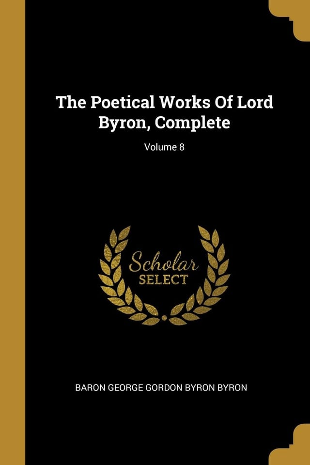 The Poetical Works Of Lord Byron, Complete; Volume 8