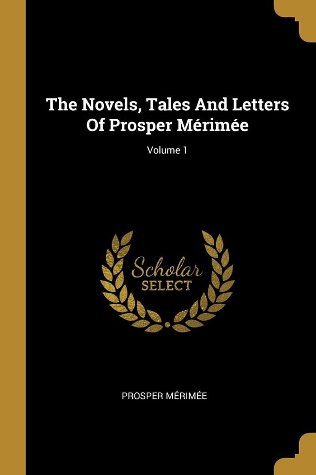The Novels, Tales And Letters Of Prosper Mérimée; Volume 1