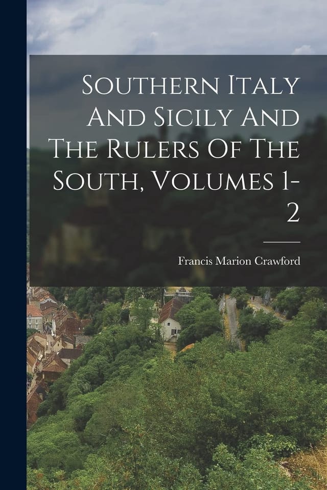 Southern Italy and Sicily and the Rulers of the South, Volumes 1-2