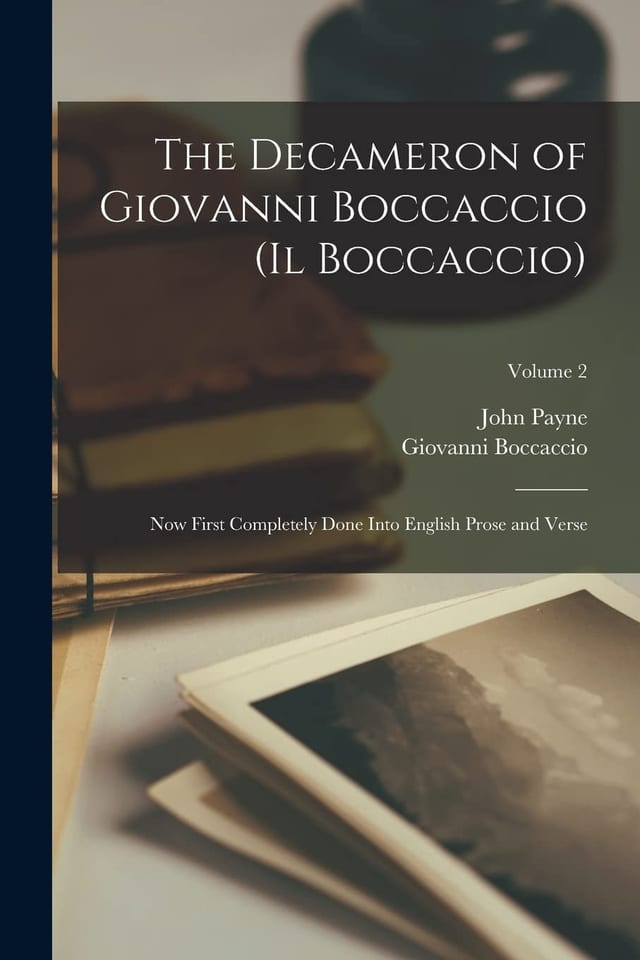 The Decameron of Giovanni Boccaccio (Il Boccaccio) Now First Completely Done Into English Prose and Verse; Volume 2