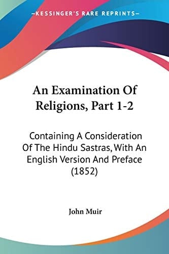 An Examination of Religions, Part 1-2 Containing A Consideration of the Hindu Sastras, with an English Version and Preface (1852)