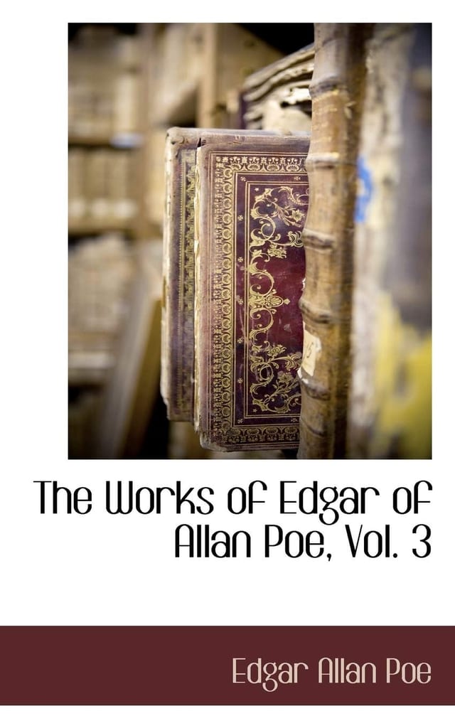 The Works of Edgar of Allan Poe; Volume 3