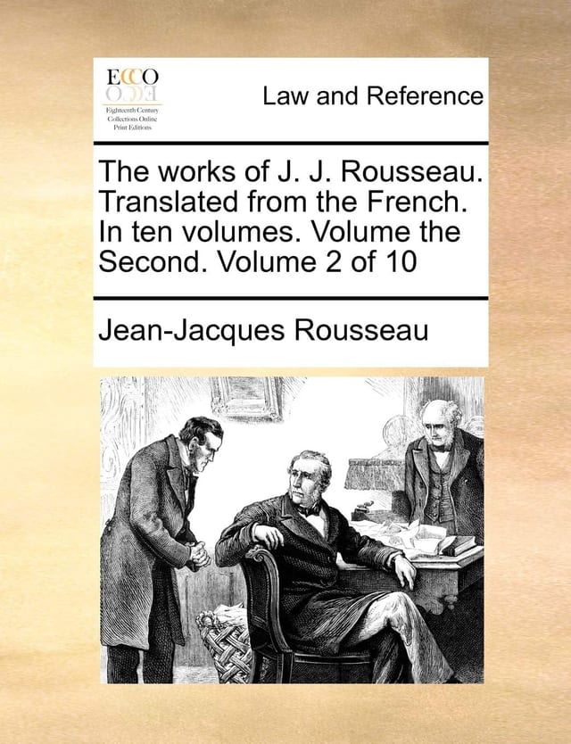 The Works of J. J. Rousseau. Translated From the French. In Ten Volumes. Volume the Second. of 10; Volume 2