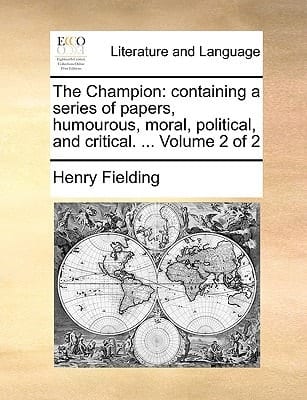 The Champion: containing a series of papers, humourous, moral, political, and critical. ... Volume 1 of 2