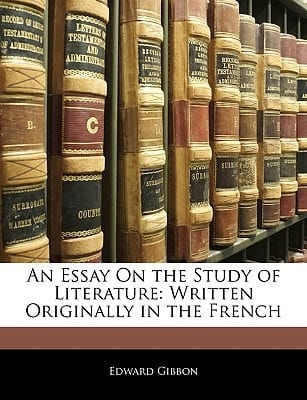 An Essay On the Study of Literature: Written Originally in the French
