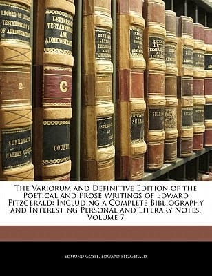 The Variorum and Definitive Edition of the Poetical and Prose Writings of Edward Fitzgerald: Including a Complete Bibliography and Interesting Personal and Literary Notes, Volume 7