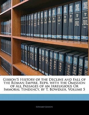 Gibbon's History of the Decline and Fall of the Roman Empire, Repr. with the Omission of All Passages of an Irreligious Or Immoral Tendency, by T. Bowdler, Volume 2
