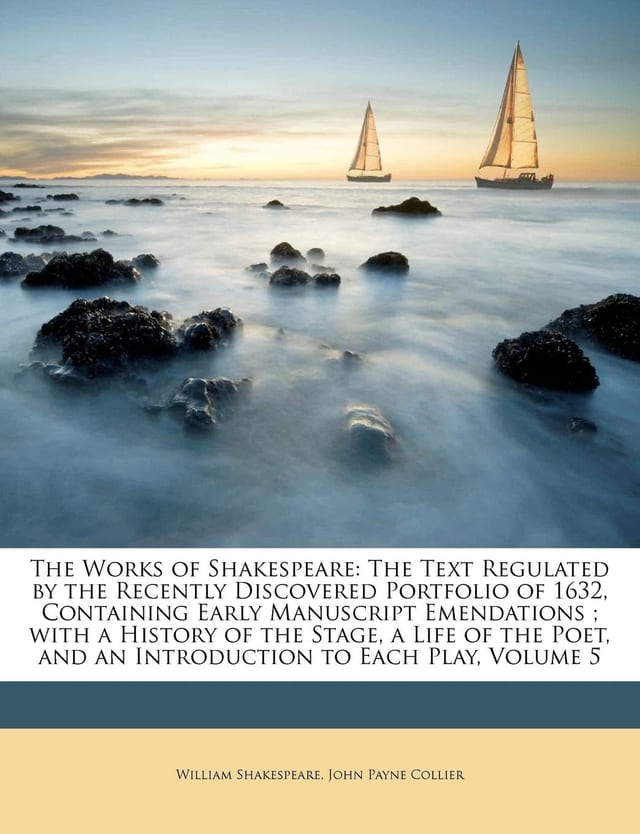 The Works of Shakespeare: The Text Regulated by the Recently Discovered Portfolio of 1632, Containing Early Manuscript Emendations ; with a History of ... and an Introduction to Each Play, Volume 8