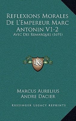 Reflexions Morales De L'Empereur Marc Antonin V1-2 Avec Des Remarques (1691)