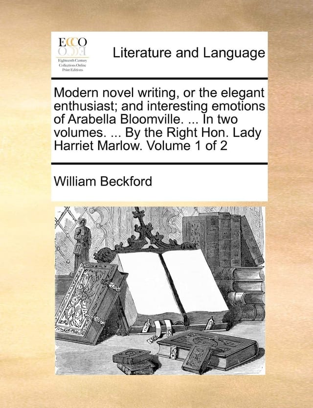 Modern novel writing, or the elegant enthusiast; and interesting emotions of Arabella Bloomville. ... In two volumes. ... By the Right Hon. Lady Harriet Marlow. Volume 2 of 2