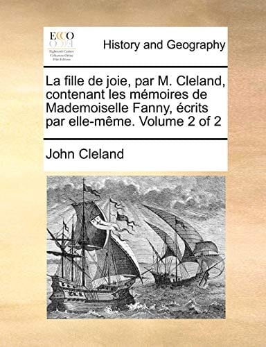 La fille de joie, par M. Cleland, contenant les mémoires de Mademoiselle Fanny, écrits par elle-même. Volume 2 of 2 (French Edition)