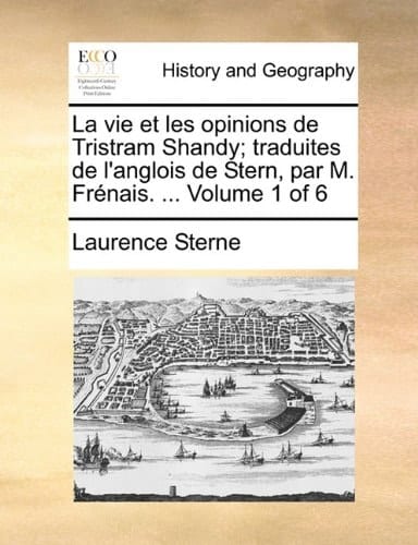 La vie et les opinions de Tristram Shandy; traduites de l'anglois de Stern, par M. Frénais. ... Volume 5 of 6 (French Edition)