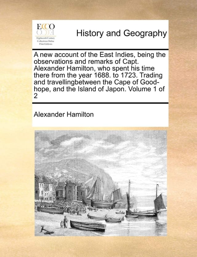A new account of the East Indies, being the observations and remarks of Capt. Alexander Hamilton, who spent his time there from the year 1688. to ... and the Island of Japon. Volume 2 of 2