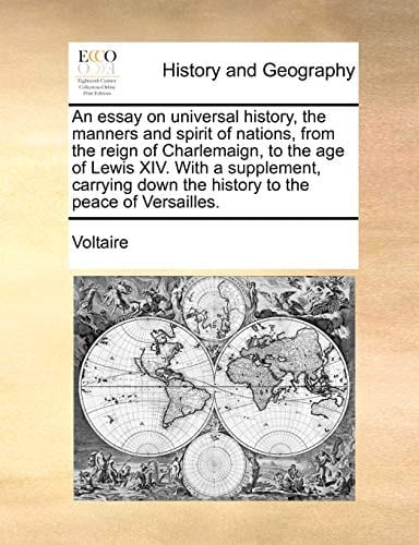 An essay on universal history, the manners and spirit of nations, from the reign of Charlemaign, to the age of Lewis XIV. With a supplement, carrying ... to the peace of Versailles. Volume 2 of 4