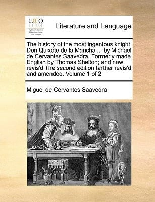 The history of the most ingenious knight Don Quixote de la Mancha ... by Michael de Cervantes Saavedra. Formerly made English by Thomas Shelton; and ... farther revis'd and amended. Volume 2 of 2