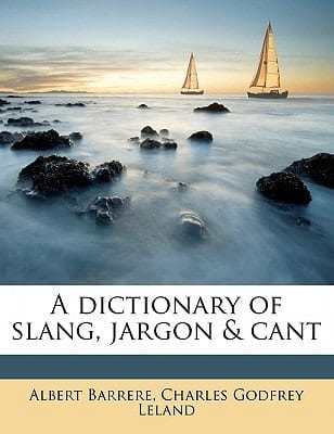 A dictionary of slang, jargon & cant Volume 1