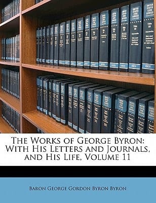The works of George Byron Volume 9 ; With his letters and journals, and his life