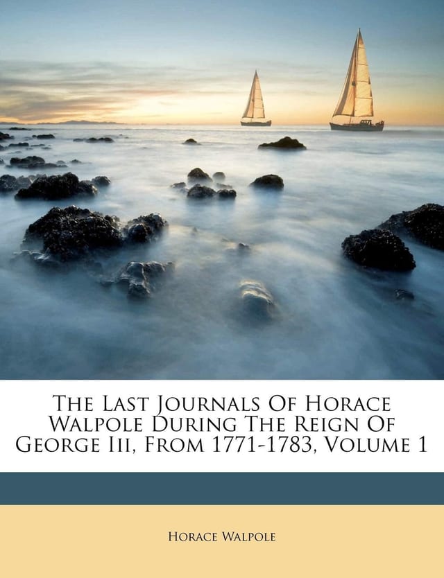 The Last Journals Of Horace Walpole During The Reign Of George Iii, From 1771-1783, Volume 1