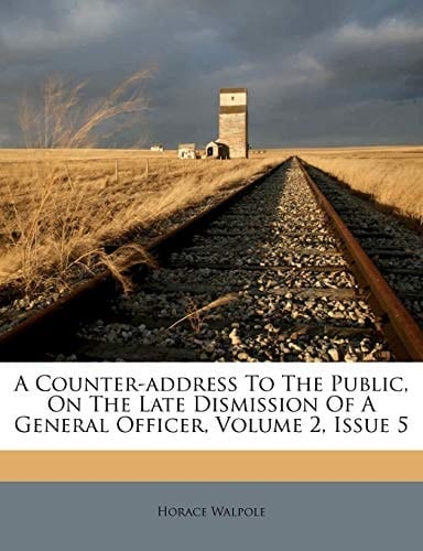 A Counter-address To The Public, On The Late Dismission Of A General Officer, Volume 2, Issue 5