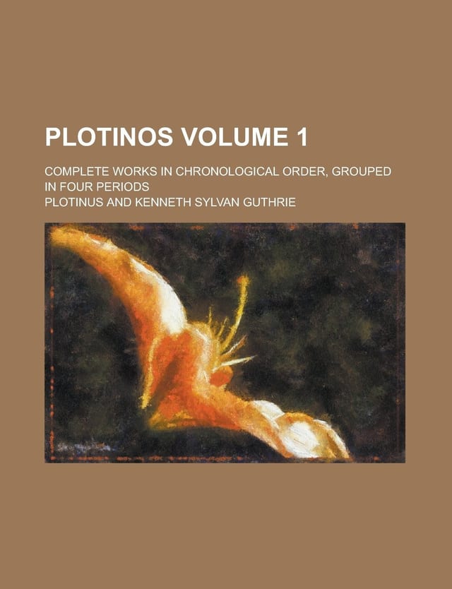 Plotinos; Complete Works, in Chronological Order, Grouped in Four Periods