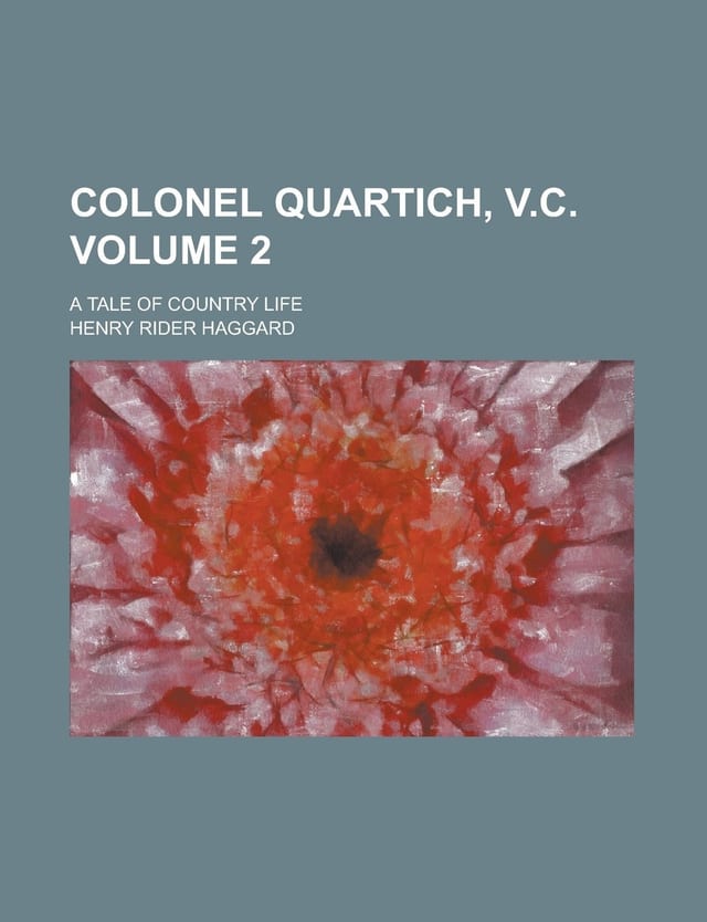 Colonel Quartich, V.C; A Tale of Country Life Volume 1