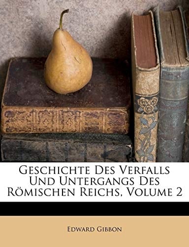 Geschichte Des Verfalls Und Untergangs Des Römischen Reichs, Volume 2 (German Edition)