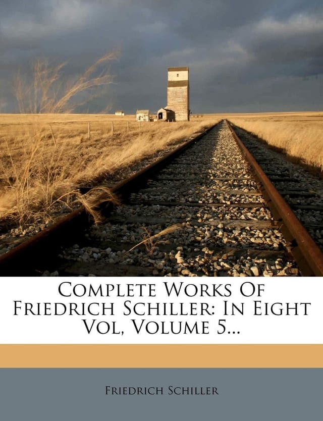Complete Works of Friedrich Schiller; in Eight Vol