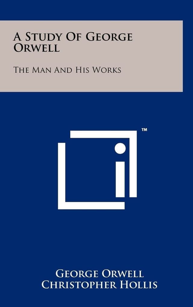 A Study of George Orwell The Man and His Works