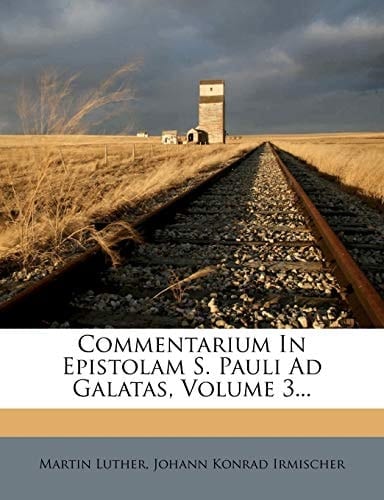 Commentarium in Epistolam S. Pauli Ad Galatas, Volume 3... (Latin Edition)