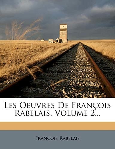 Les Oeuvres De François Rabelais, Volume 2... (French Edition)