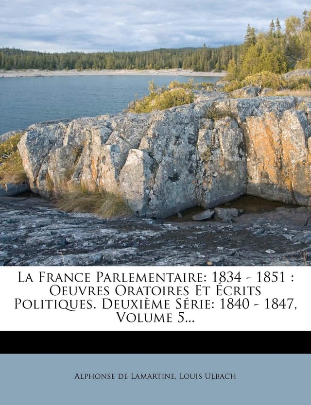 La France Parlementaire: 1834 - 1851 : Oeuvres Oratoires Et Écrits Politiques. Deuxième Série: 1840 - 1847, Volume 4... (French Edition)