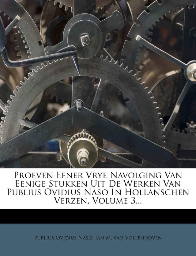 Proeven Eener Vrye Navolging Van Eenige Stukken Uit De Werken Van Publius Ovidius Naso In Hollanschen Verzen, Volume 2