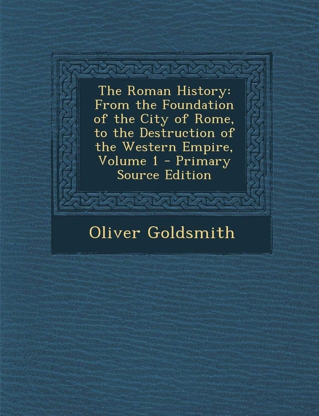 Roman History, from the Foundation of the City of Rome, to the Destruction of the Western Empire