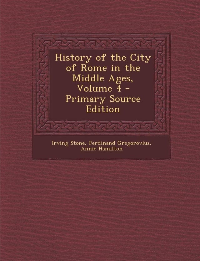 History of the City of Rome in the Middle Ages, Volume 4 - Primary Source Edition