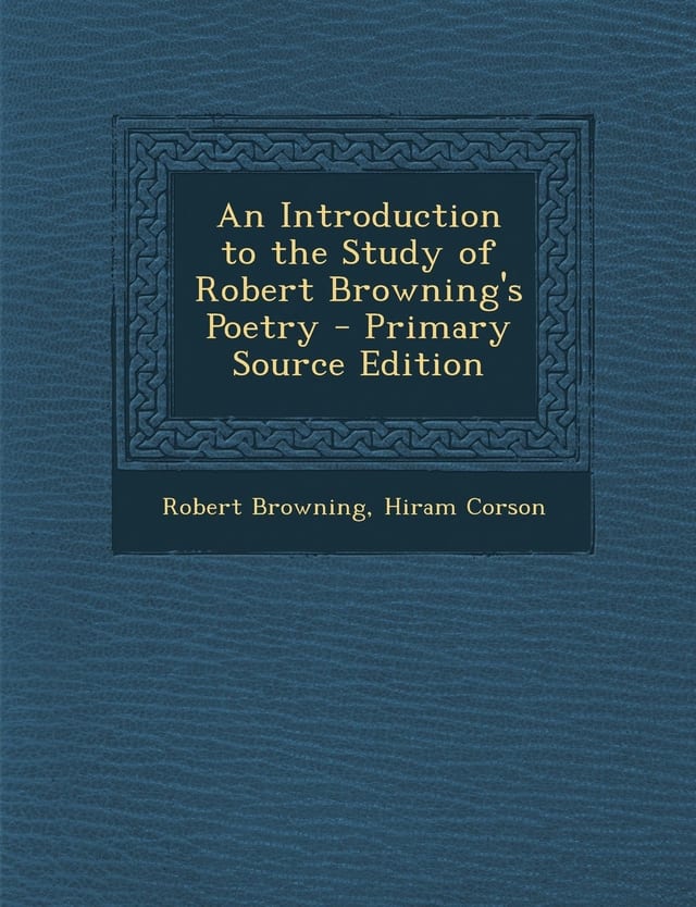 An Introduction to the Study of Robert Browning's Poetry - Primary Source Edition