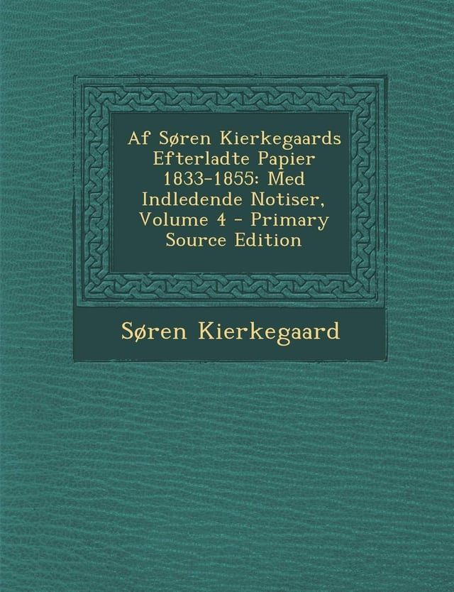 Af Soren Kierkegaards Efterladte Papier 1833-1855 Med Indledende Notiser, Volume 4 - Primary Source Edition